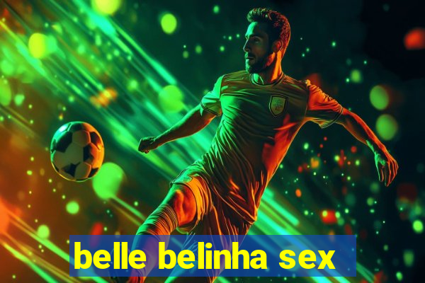 belle belinha sex